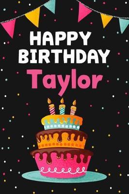 Happy Birthday Taylor: Cool Personalized First Name Notebook, 6x9 blank lined journal, 120 pages - an Appreciation Gift - Gift for Women/Girls, Unique Present, Birthday gift idea