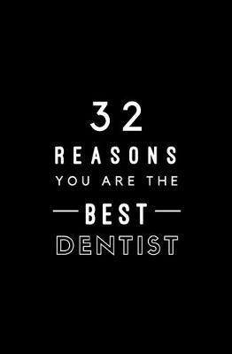32 Reasons You Are The Best Dentist: Fill In Prompted Memory Book