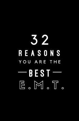 32 Reasons You Are The Best E.M.T.: Fill In Prompted Memory Book