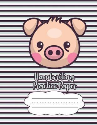 Handwriting Practice Paper Notebook: Dotted Lined Sheets Pre K-3 Elementary Students 125 Pages Large Book For Boys And Girls To Improve Letters & Numbers Cute Boy Pig