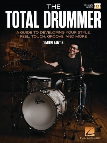 The Total Drummer: A Guide to Developing Your Style, Feel, Touch, Groove, and More