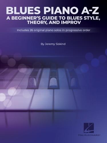 Blues Piano A-Z: A Beginner's Guide to Blues Style, Theory, and Improv