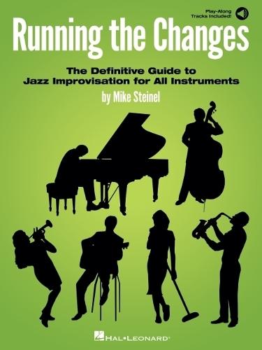 Running the Changes: The Definitive Guide to Jazz Improvisation for All Instruments