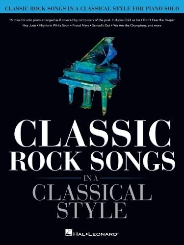 Classic Rock Songs in a Classical Style: For Piano Solo