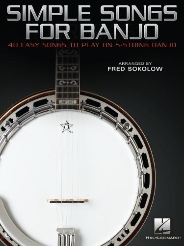 Simple Songs for Banjo: 40 Easy Songs to Play on 5-String Banjo