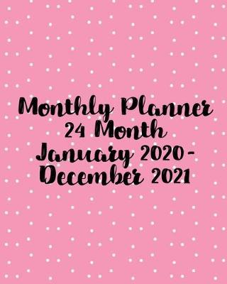 Monthly Planner, 24 Month, January 2020-December 2021: Scheduler and Organizer