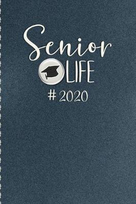 Senior Life #2020: Blank Lined Class of 2020 Notebook Seniors Graduation Gift - Blue