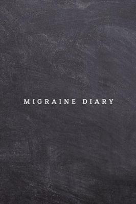 Migraine Diary: Log book. Management of migraine tracker notebook and chronic headache journal of head and face pain, triggers, symptoms and pain relief.