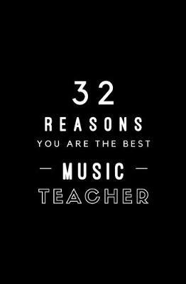 32 Reasons You Are The Best Music Teacher: Fill In Prompted Memory Book