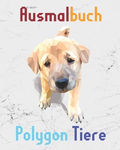 Ausmalbuch Polygon Tiere: Malbuch mit Polygon Tieren für Kinder ab 10 Jahren und Erwachsene I 30 Motive aus geometrischen Formen zum Ausmalen