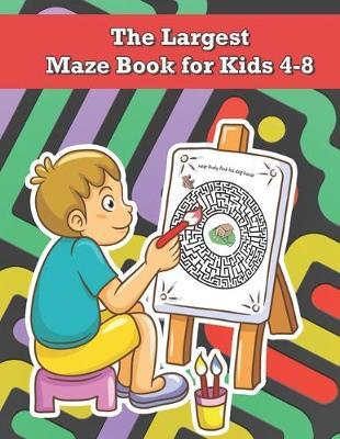 The Largest Maze Book for Kids 4-8: Developing Problem Solving Skills, Maze Activity Book for Kids, Maze Books for Kids