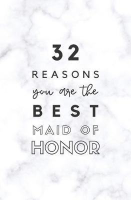 32 Reasons You Are The Best Maid of Honor: Fill In Prompted Memory Book
