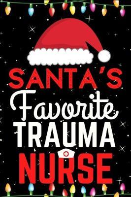 Santa's Favorite Trauma Nurse: A Super Amazing Christmas Trauma Nurse Journal Notebook.Christmas Gifts For Trauma Nurse. Lined 100 pages 6  X9  Handbook Or Dairy.