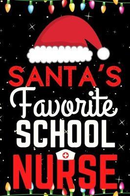 Santa's Favorite School Nurse: A Super Amazing Christmas School Nurse Journal Notebook.Christmas Gifts For School Nurse. Lined 100 pages 6  X9  Handbook Or Dairy.