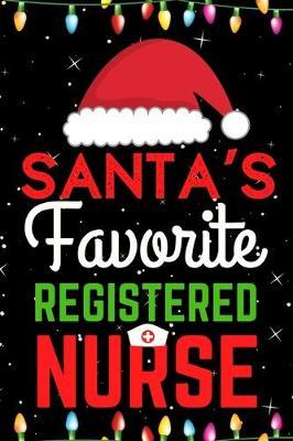 Santa's Favorite Registered Nurse: A Super Amazing Christmas Registered Nurse Journal Notebook.Christmas Gifts For Registered Nurse. Lined 100 pages 6  X9  Handbook Or Dairy.