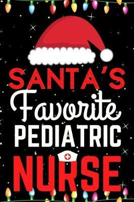 Santa's Favorite Pediatric Nurse: A Super Amazing Christmas Pediatric Nurse Journal Notebook.Christmas Gifts For Pediatric Nurse. Lined 100 pages 6  X9  Handbook Or Dairy.