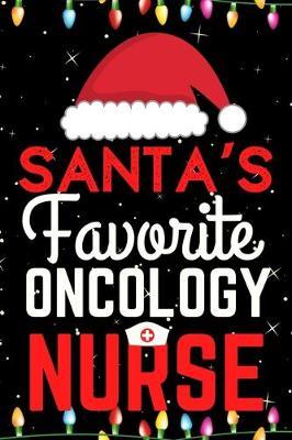 Santa's Favorite Oncology Nurse: A Super Amazing Christmas Oncology Nurse Journal Notebook.Christmas Gifts For Oncology Nurse. Lined 100 pages 6  X9  Handbook Or Dairy.