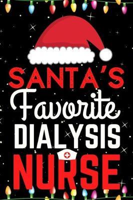 Santa's Favorite Dialysis Nurse: A Super Amazing Christmas Dialysis Nurse Journal Notebook.Christmas Gifts For Dialysis Nurse . Lined 100 pages 6  X9  Handbook Or Dairy.