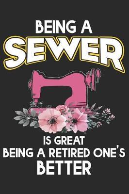 Being A Sewer Is Great Being A Retired One's Better: Funny Sewing lined journal gifts . Best Lined Journal gifts for sewers who loves sewing. This Funny Sewing Lined journal Gifts is the perfect Lined Journal Gifts For Sewers.