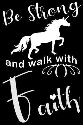 Be Strong And Walk With Faith: Unicorn Journal For Women, Cute Girls Notebooks (Faith Diary) Feminine Gifts