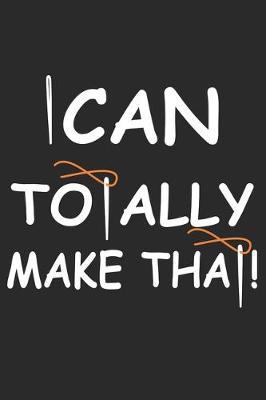 I Can Totally Make That: Funny Sewing lined journal gifts . Best Lined Journal gifts for sewers who loves sewing. This Funny Sewing Lined journal Gifts is the perfect Lined Journal Gifts For Sewers.
