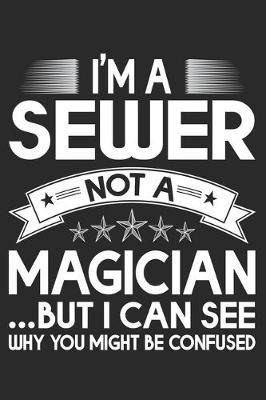 I'm Sewer Not A Magician But I Can See Why You Might Be Confused: Funny Sewing lined journal gifts . Best Lined Journal gifts for sewers who loves sewing. This Funny Sewing Lined journal Gifts is the perfect Lined Journal Gifts For Sewers.