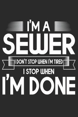 I'm A Sewer I Don't Stop When I'm Tired I Stop When I'm Done: Funny Sewing lined journal gifts . Best Lined Journal gifts for sewers who loves sewing. This Funny Sewing Lined journal Gifts is the perfect Lined Journal Gifts For Sewers.