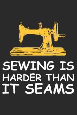 Sewing Is Harder Than It Seams: Funny Sewing lined journal gifts . Best Lined Journal gifts for sewers who loves sewing. This Funny Sewing Lined journal Gifts is the perfect Lined Journal Gifts For Sewers.