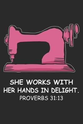 She Works With Her Hands In Delight. Proverbs 31: 13: Funny Sewing lined journal gifts . Best Lined Journal gifts for sewers who loves sewing. This Funny Sewing Lined journal Gifts is the perfect Lined Journal Gifts For Sewers.