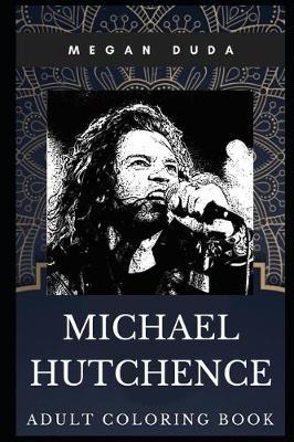 Michael Hutchence Adult Coloring Book: Legendary INXS Singer and Brit Awards Winner Inspired Coloring Book for Adults