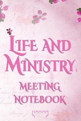 Life And Ministry Meeting Notebook: -- UPDATED 2020 EDITION -- Jehovah Witness Notebook - Journal: Best Life Ever! Life And Ministry Meeting Workbook & My Spiritual Gems