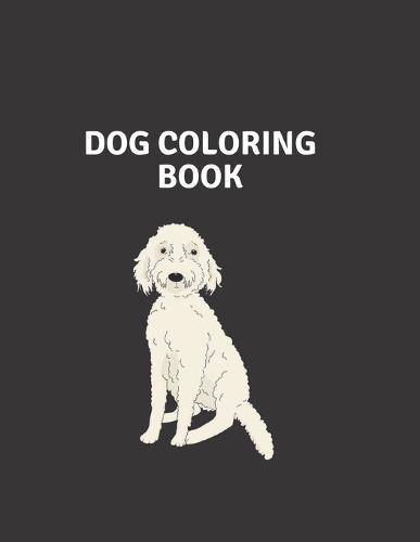 Dog Coloring Book: Dog Lover Gifts for Toddlers, Kids Ages 4-8, Girls Ages 8-12 or Adult Relaxation Cute Stress Relief Animal Birthday Coloring Book Made in USA
