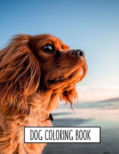 Dog Coloring Book: Dog Lover Gifts for Toddlers, Kids Ages 4-8, Girls Ages 8-12 or Adult Relaxation Cute Stress Relief Animal Birthday Coloring Book Made in USA