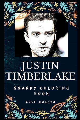 Justin Timberlake Snarky Coloring Book: An American Singer and Songwriter.