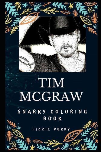 Tim McGraw Snarky Coloring Book: An American Country Singer.