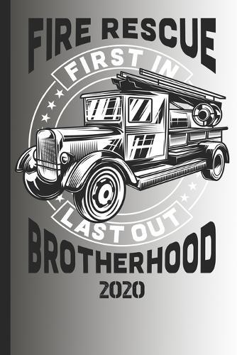 Fire Rescue First In Last Out Brotherhood 2020: The calendar 2020 for each fireman and friend of the fire brigade firefighter