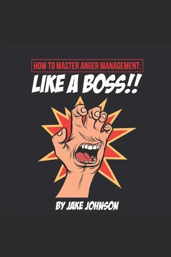 How to MASTER Anger Management: Like a BOSS!!