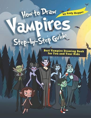 How to Draw Vampires Step-by-Step Guide: Best Vampire Drawing Book for You and Your Kids
