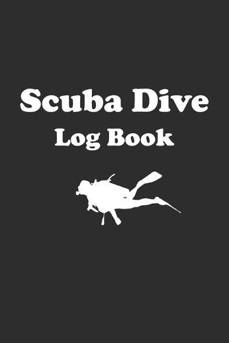 Scuba Dive Log Book: Scuba log book for diver, scuba diving books for beginners and professionals