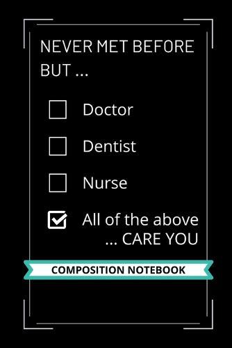 Never met before but ... Doctor, Dentist, Nurse ... Care you: Composition Notebook 6 x 9 inches 120 Pages College Ruled Line Paper - Personalized gifts for doctors, Gag gifts for doctors