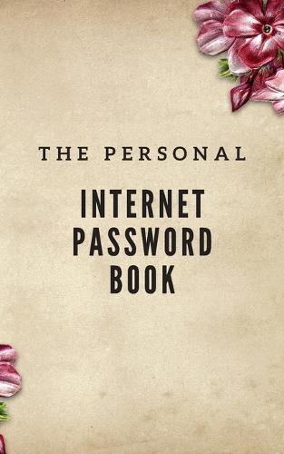 The Personal Internet Password book: keep private information to website, username, password and notes size 5 x8  make you easy to find/Vintage Flowers Background