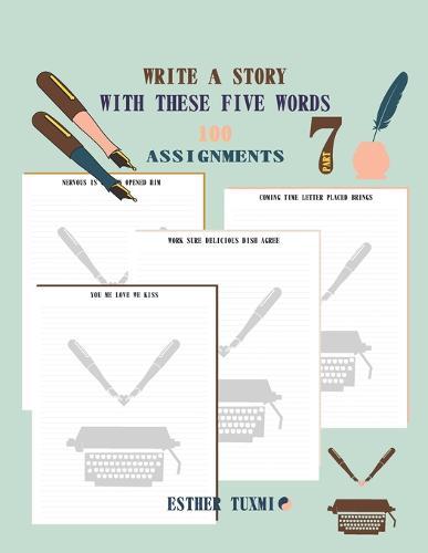 write a story with these five words 100 assignments: of the serie, part 7 of the collection