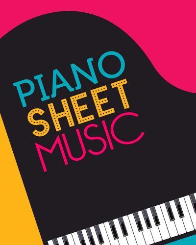 Piano Sheet Music: Empty staff pages for composing and writing songs * 8"" x 10"" 100 pages
