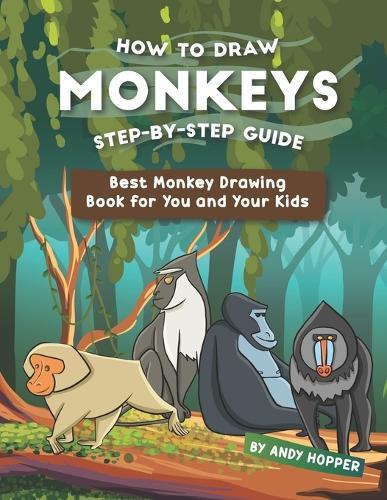 How to Draw Monkeys Step-by-Step Guide: Best Monkey Drawing Book for You and Your Kids