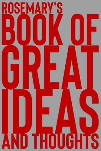 Rosemary's Book of Great Ideas and Thoughts: 150 Page Dotted Grid and individually numbered page Notebook with Colour Softcover design. Book format: 6 x 9 in