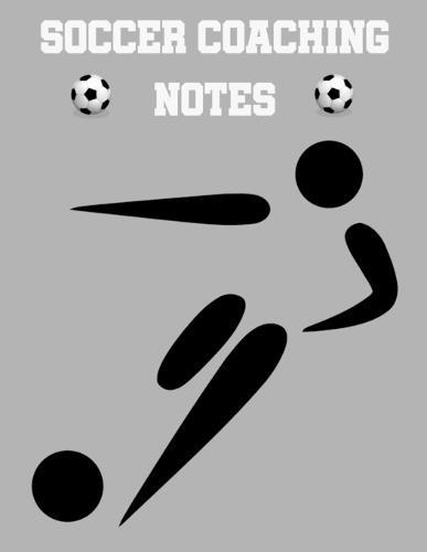 Soccer Coaching Notes: For soccer coaches to use to plan games - Includes a pitch diagram to sketch out strategies and room for coaching notes.
