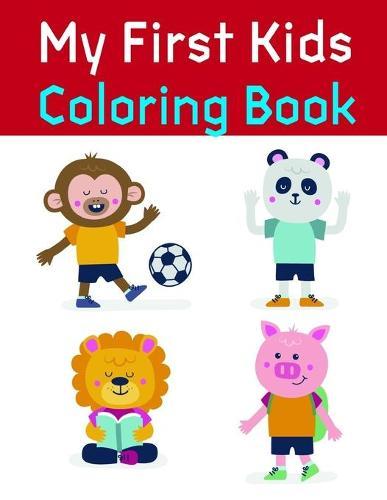 My First Kids Coloring Book: Funny, Beautiful and Stress Relieving Unique Design for Baby, kids learning