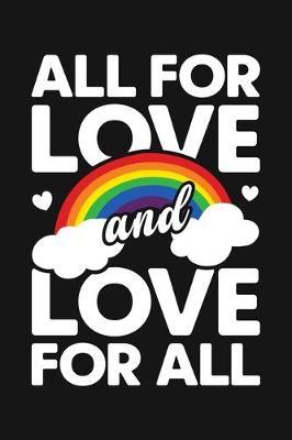 All For Love and Love For All: LGBT Pride Lined Notebook, Journal, Organizer, Diary, Composition Notebook, Gifts for LGBT Community and Supporters