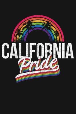 California Pride: LGBT Pride Lined Notebook, Journal, Organizer, Diary, Composition Notebook, Gifts for LGBT Community and Supporters