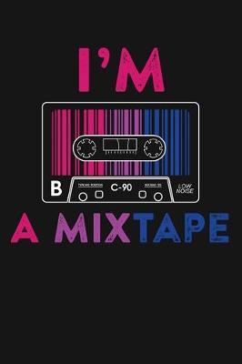 Im A Mixtape: LGBT Pride Lined Notebook, Journal, Organizer, Diary, Composition Notebook, Gifts for LGBT Community and Supporters